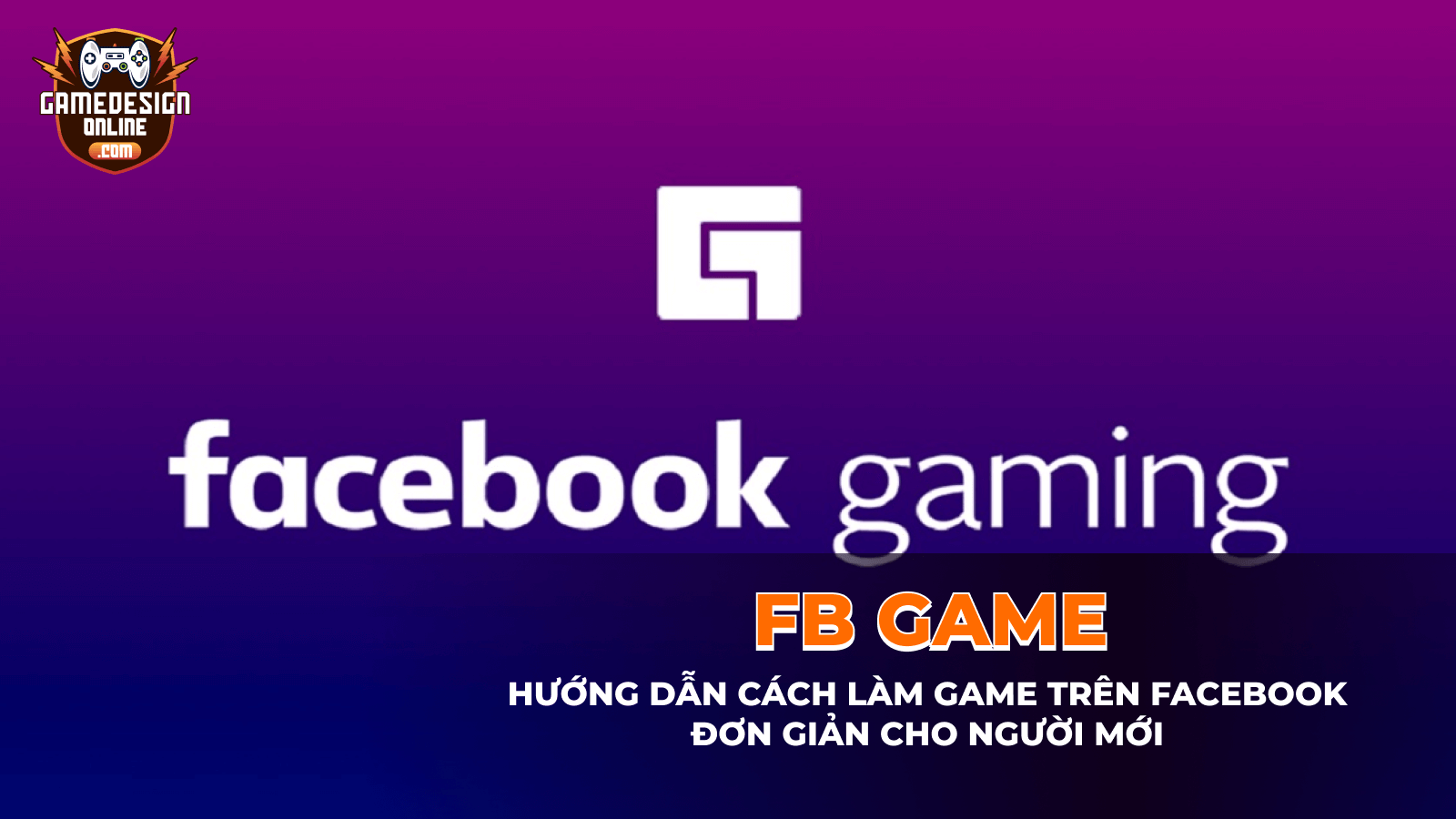 Hướng dẫn cách làm game trên Facebook đơn giản và hấp dẫn