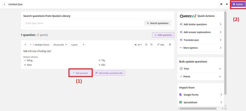 Bước 5: Nếu muốn thêm câu hỏi mới, bạn có thể ấn “Add question” (1) và thực hiện các bước tương tự. Nếu đã hoàn thành bộ câu hỏi, ấn “Publish” (2) để xuất bản.